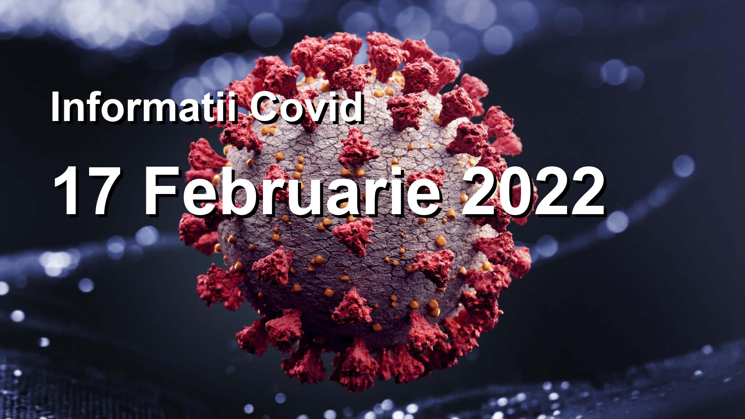 Informatii Covid-19 pentru 17 Februarie 2022: 15374 infectari, 66988 teste. | Coronavirus Romania