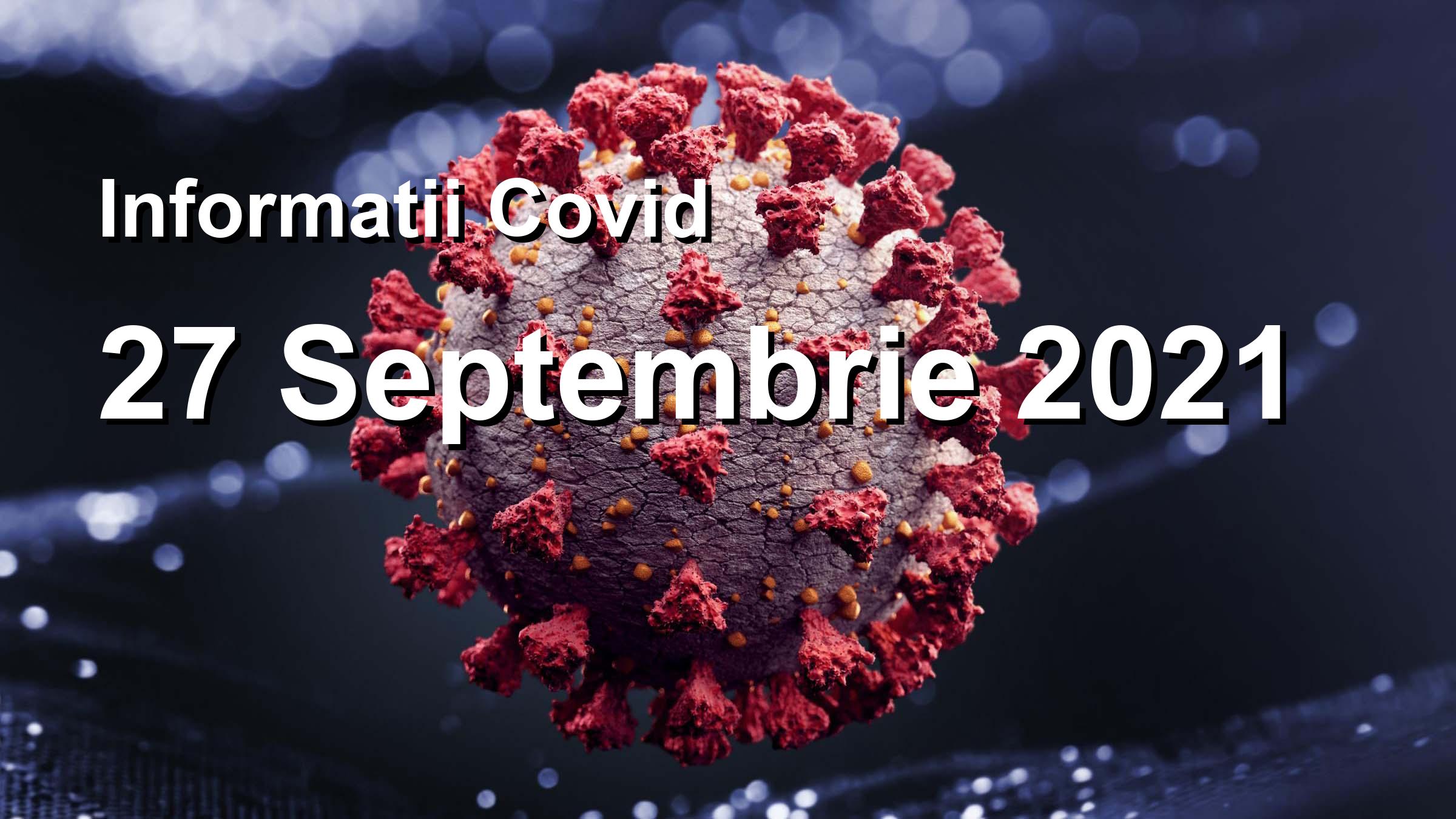 Informatii Covid-19 pentru 27 Septembrie 2021: 5655 infectari, 28747 teste. | Coronavirus Romania