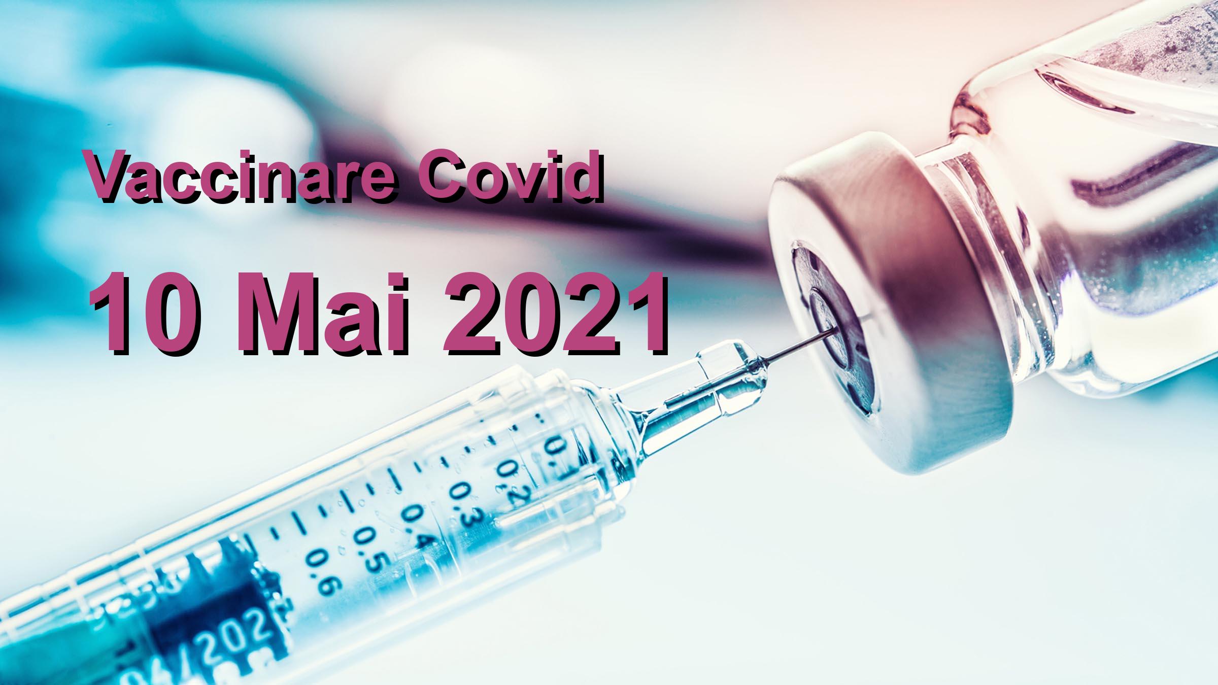 Campanie vaccinare Covid-19 pentru 10 Mai 2021: 99460 persoane vaccinate. | Vaccin Covid-19 Romania
