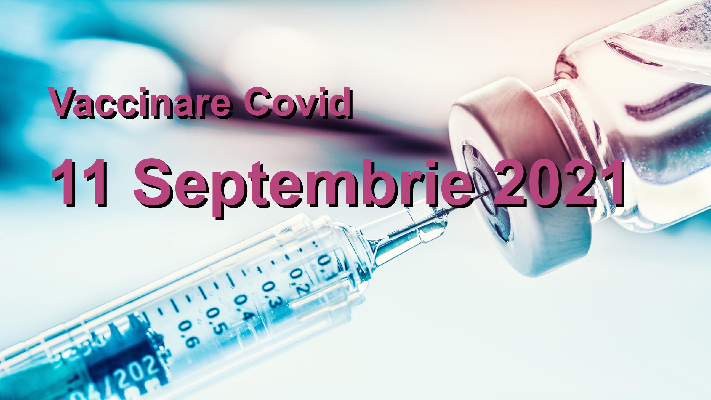 Campanie vaccinare Covid-19 pentru 11 Septembrie 2021: 7216 persoane vaccinate. | Vaccin Covid-19 Romania