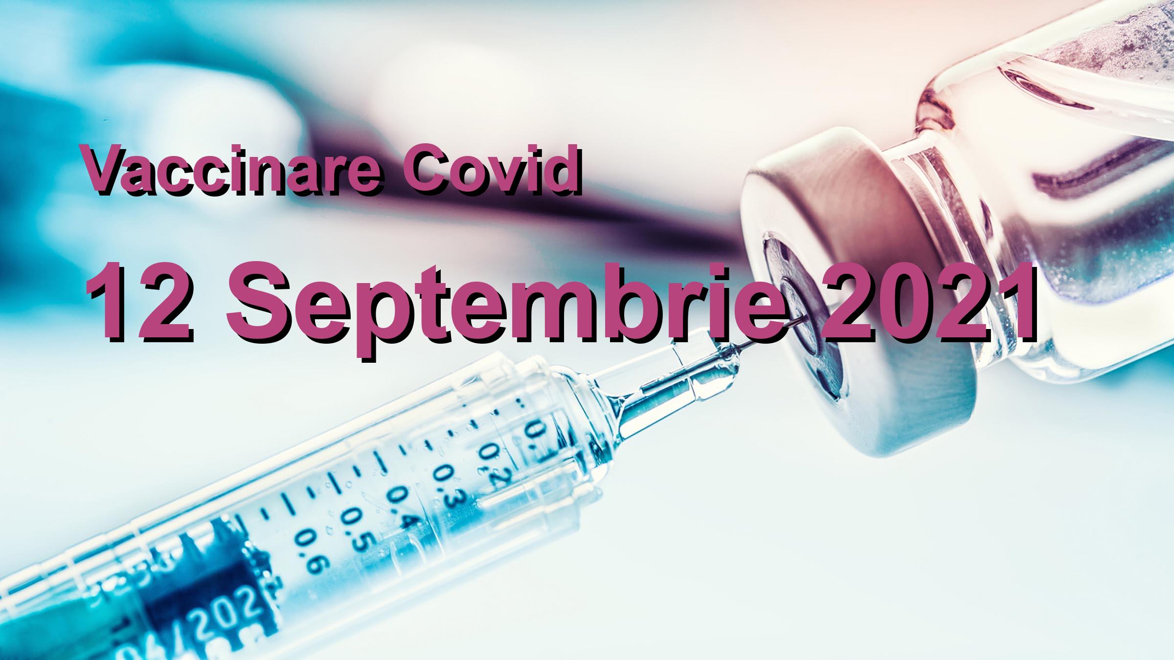 Campanie vaccinare Covid-19 pentru 12 Septembrie 2021: 4571 persoane vaccinate. | Vaccin Covid-19 Romania