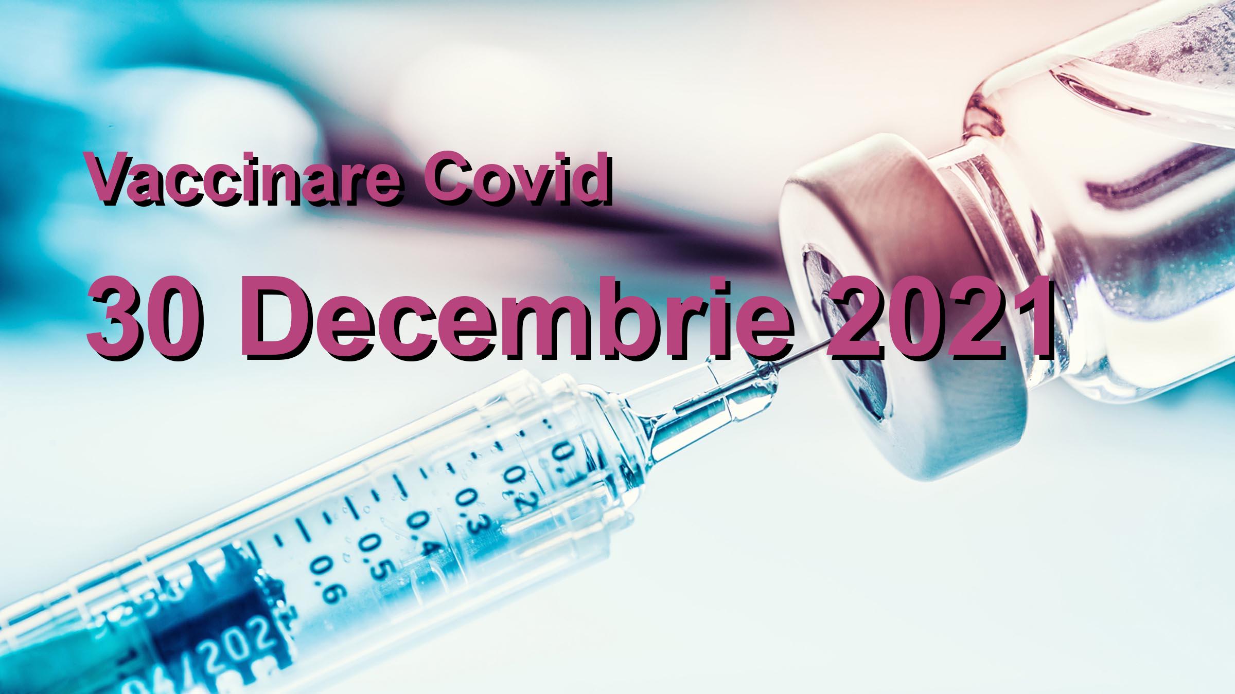 Campanie vaccinare Covid-19 pentru 30 Decembrie 2021: 19706 persoane vaccinate. | Vaccin Covid-19 Romania